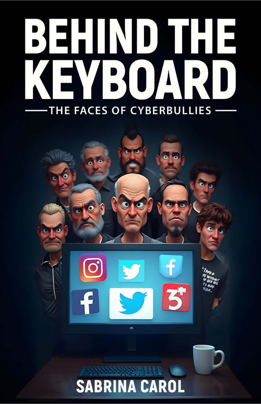 Behind the Keyboard: The Faces of Cyberbullies - Sabrina Carol Bookshop